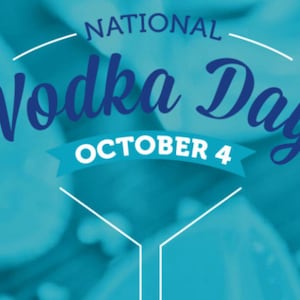 May include: A teal graphic for National Vodka Day, with the words "National Vodka Day" in a stylized, dark blue script. The date "October 4" is displayed in white on a blue banner.