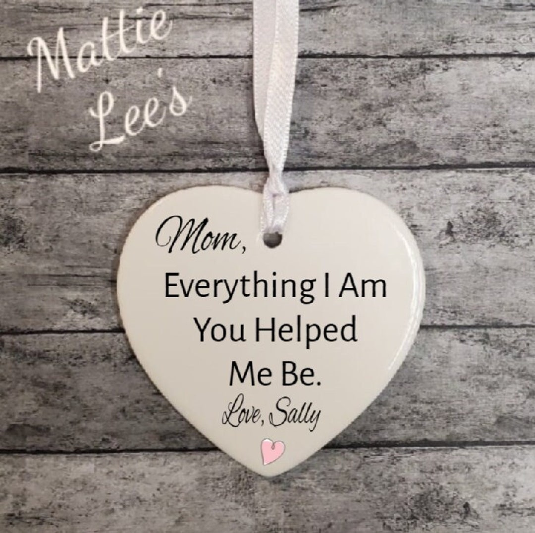 Personalized. Mom, Everything I Am You Helped Me Be Ornament, Mother's Day, Mother of the Bride ...
