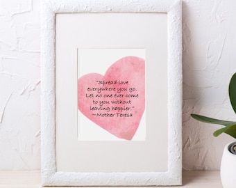 Spread love everywhere you go, Mother Teresa quote,inspirational art print you can print at home!