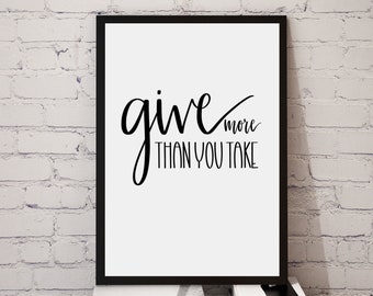 Give More Than You Take, Quote Printable Art, Black & White Typography, Inspirational wall art - print at home!