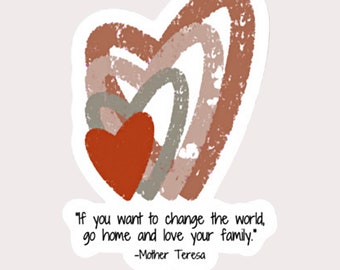 Mother Teresa Love Your Family Quote Sticker, great for for planners, laptops, crafts and comes in 3 sizes!