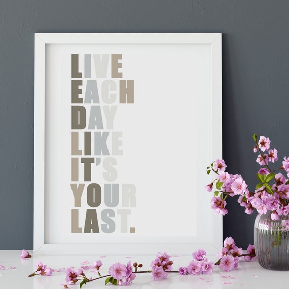 Live Each Day Like Its Your Last Instant Download Printable Art Inspirational Wall Art Inspirational Quote Print Letter Art