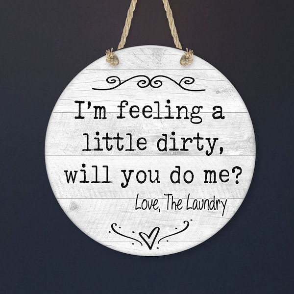I'm feeling a little dirty, will you do me? Love, The Laundry - Sign - Door or Wall Hanger - Laundry Decor