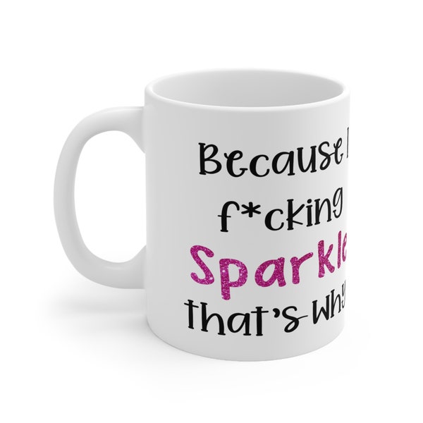 Because I F'n Sparkle, Gift for Her, Funny Coffee Mug, Best Friend Gifts