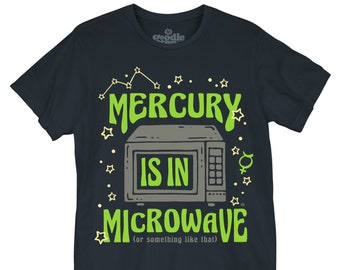 Mercury is in Microwave - Unisex T-Shirt (GT11135U1003) retrograde, humor, funny, viral, sarcasm, universe, mean, astrology