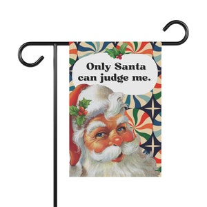 Only Santa Can Judge Me, Christmas garden flag, Holiday, Funny garden flag