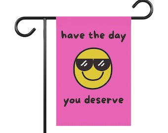 Have The Day You Deserve, Funny Garden Sign, Funny Yard Sign, Flower Garden Yard Banner Flag for Outdoor Decor