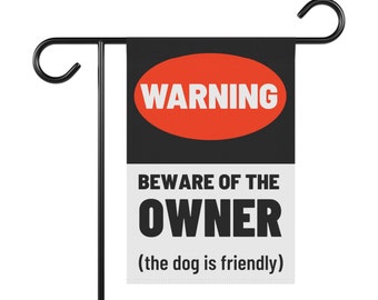 Beware of the Owner, Dog Is Friendly, Funny Garden Sign, Funny Yard Sign, Pollinator Garden, Yard Banner, Flag for Outdoor Decor