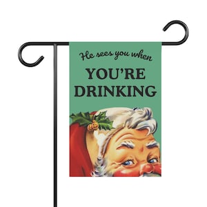 He sees you when you&#39;re drinking, Christmas garden flag, Holiday, Funny garden flag