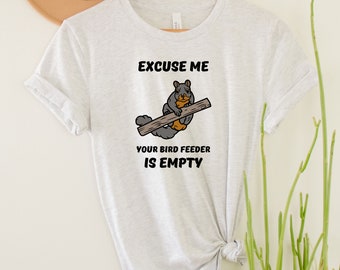 Bird Watcher Gift, Bird Lover Gift, Excuse Me, Your Bird Feeder Is Empty, Funny Shirt