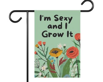 I'm Sexy and I Grow It, Funny Garden Sign, Funny Yard Sign, Pollinator, Flower Garden Yard Banner Flag for Outdoor Decor