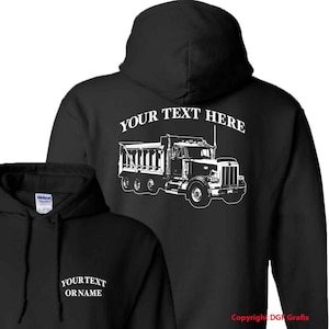 May include: Black hooded sweatshirt with a white graphic of a dump truck on the back, and the text "YOUR TEXT HERE" above the truck. The front of the sweatshirt has the text "YOUR TEXT OR NAME".