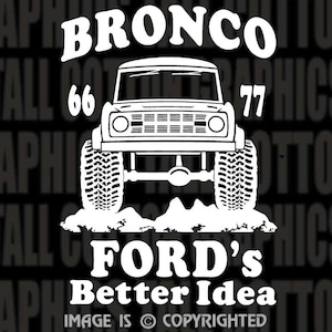 May include: Black and white graphic of a Ford Bronco with the text "Bronco 66 77 Ford's Better Idea" and the copyright notice "IMAGE IS © COPYRIGHTED".