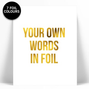 Custom Gold Foil Print Your Own Words In Foil Your Text Here Personalized Art Gold Custom Text Print Custom Quote Poster Font 4 image 1