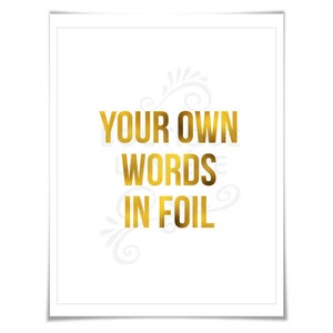 Custom Gold Foil Print Your Own Words In Foil Your Text Here Personalized Art Gold Custom Text Print Custom Quote Poster Font 4 image 2