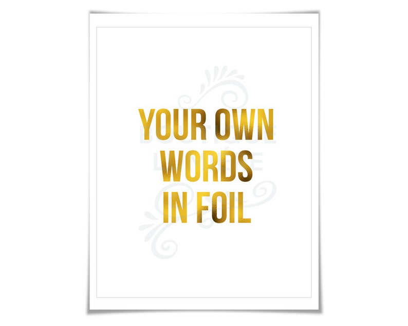 Custom Gold Foil Print Your Own Words In Foil Your Text Here Personalized Art Gold Custom Text Print Custom Quote Poster Font 4 image 2