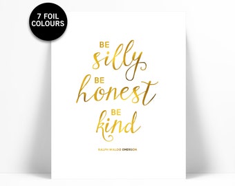 Be Silly Be Honest Be Kind Gold Foil Print - Inspirational - Typography Poster - Motivational Art - Ralph Waldo Emerson Quote - Nursery Art