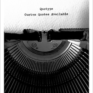 May include: A black and white image of a vintage typewriter with the text "Quotype Custom Quotes Available" typed on a sheet of paper.