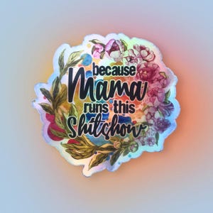 Because Mama Runs This Sh*tshow | Holographic Sticker | Sassy, Sarcastic, Gift for Mom