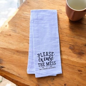 Please Excuse the Mess | Funny Flour Sack Kitchen Towel | Perfect Sassy Gift for Her, Hostess, or New Homeowner