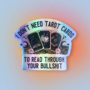 Je n'ai pas besoin de cartes de tarot pour lire vos conneries | autocollant holographique | Sorcière et impertinente
