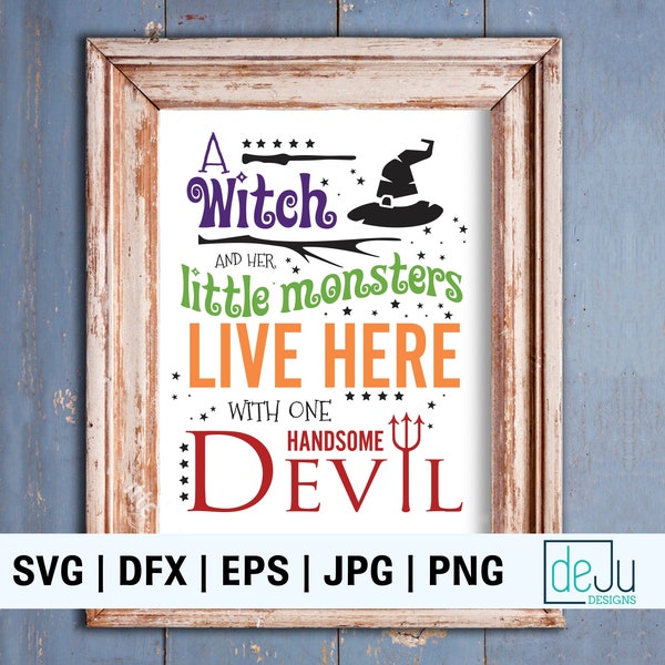 Halloween File for Cricut / Cameo Machine (svg, dxf, eps, jpg, png) A Witch And Her Little Monsters Live Here With One Handsome Devil