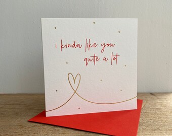 I Kinda Like You Quite A Lot Gold Foil Embossed Greeting Card