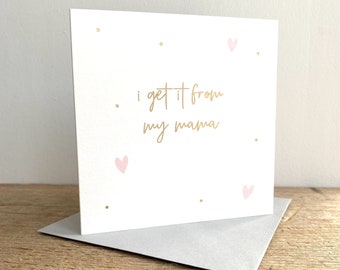 I Get It From My Mama Mum Birthday Gold Foil Embossed Greeting Card