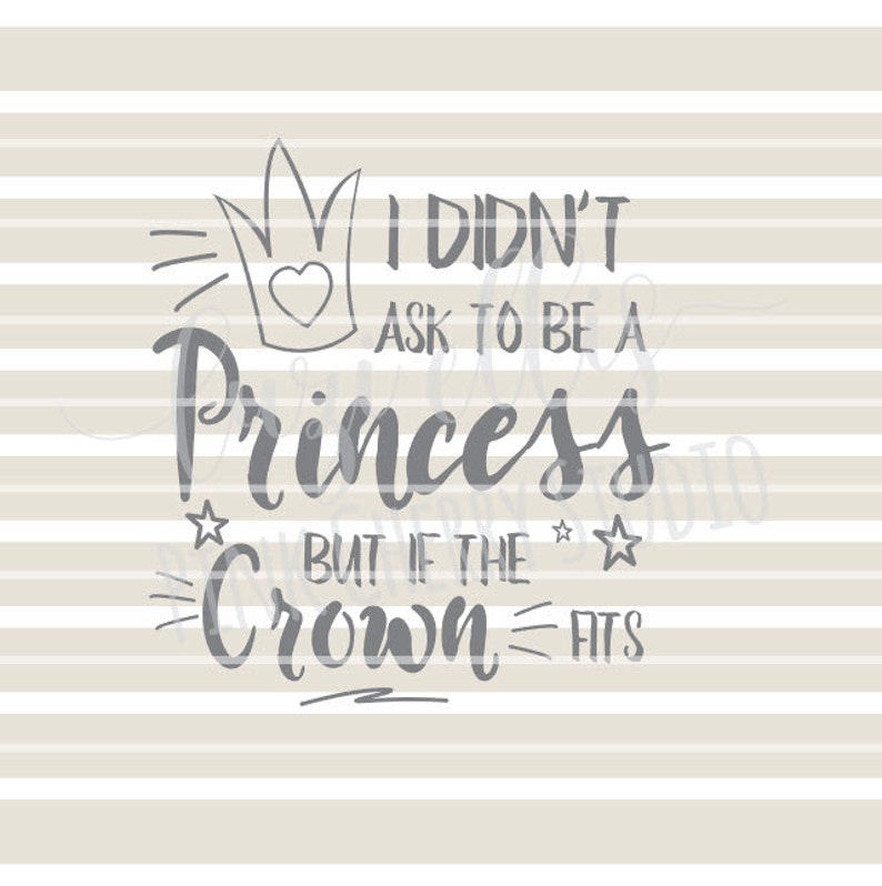 I didn't ask to be a Princess, but if the Crown fits. Girl Sayings. Princess SVG DXF files for Vinyl Cutting Projects image 1