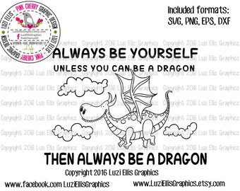 Always be yourself unless you can be a dragon then always be a dragon SVG EPS DXF png files Vinyl Cutting - iron-on transfer, Vector