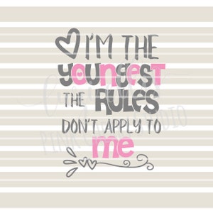 I&#39;m The Youngest The Rules Don&#39;t Apply To Me. Siblings. Sisters. Youngest Sister. Cricut. SVG DXF Cutting Files