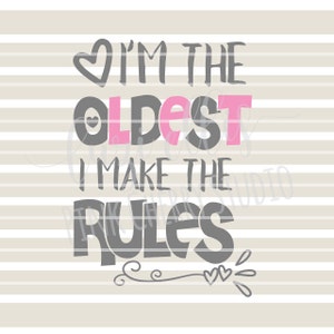 I&#39;m The Oldest I Make The Rules. Siblings. Sisters. Oldest Sister. Cricut. SVG DXF Cutting Files