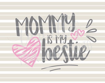 Mommy Is My Bestie. Mothers Day. Mother Daughter SVG DXF files for Vinyl Cutting Projects - diy instant download - cutting files