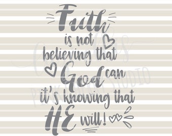 Faith Is Not Believing That God can It's Knowing That He Will. Religious Quote. SVG DXF files for Vinyl Cutting Projects - cutting files