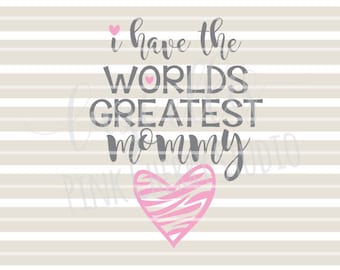 I Have The Worlds Greatest Mommy. Mother and Daughter. Zebra Print Heart SVG DXF Cutting Files for Cameo Silhouette and Cricut