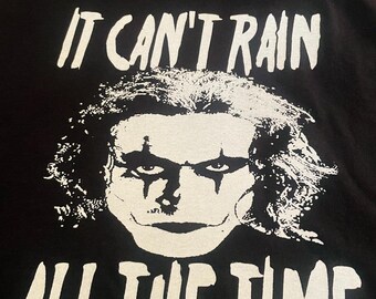 It cant rain all the time t-shirt , crow , the crow , brandon lee , goth , horror , spooky season , halloween , october