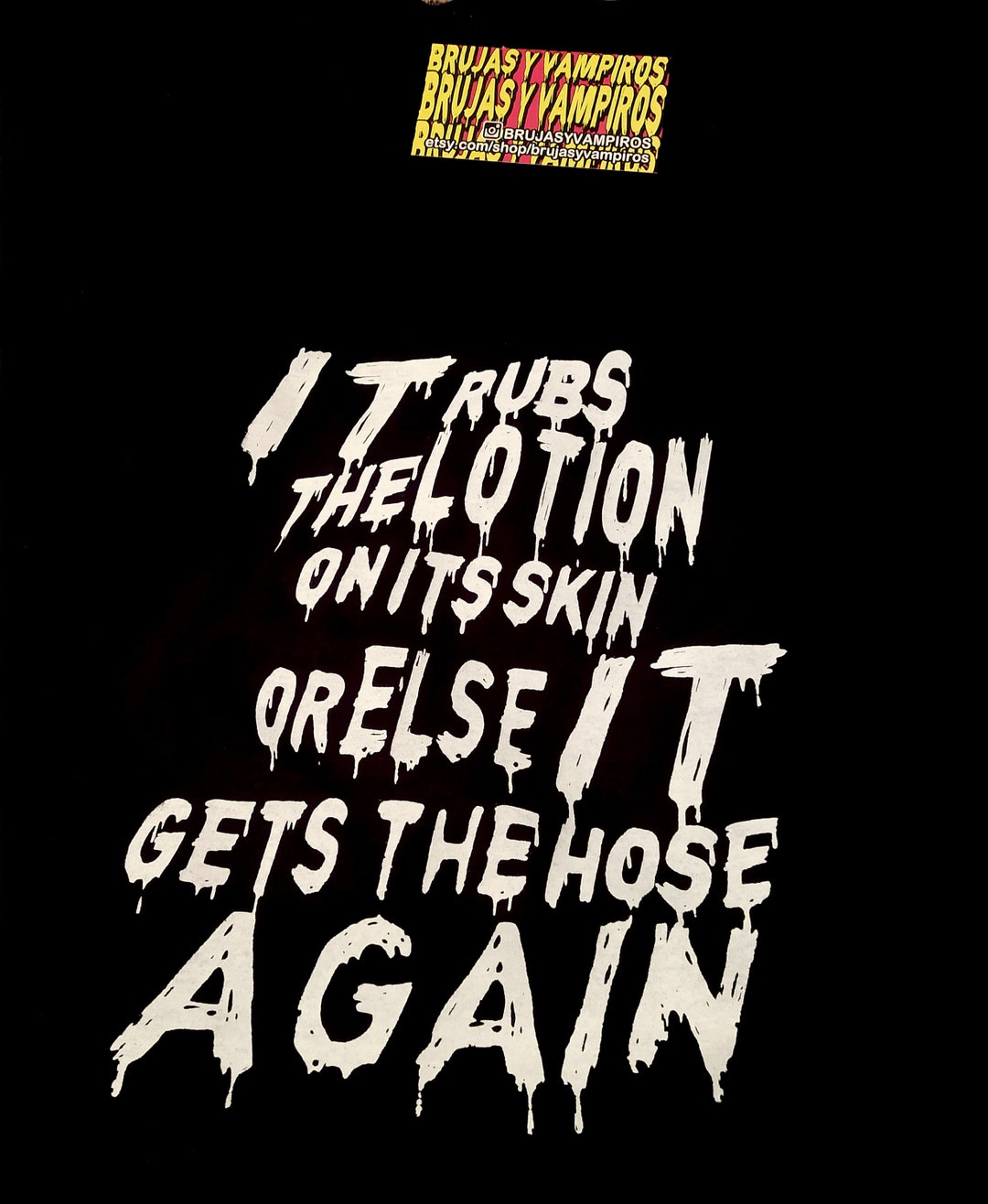 It Rubs the Lotion on Its Skin or Else It Gets the Hose Again T-shirt