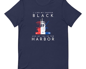Patriotic T-Shirt: 'I Like My Coffee Black and My Tea in the Harbor' | Shop Now