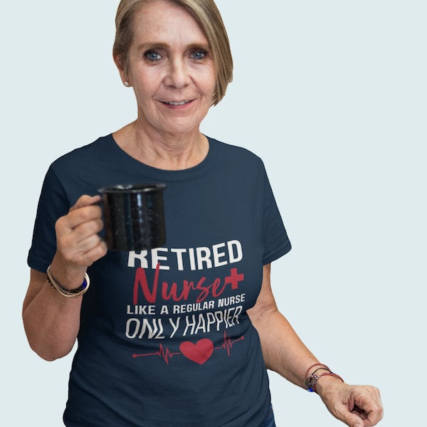 Camisa de enfermeira aposentada, enfermeira aposentada - como uma enfermeira normal, apenas mais feliz, camiseta engraçada de enfermeira, camiseta feminina de aposentadoria de enfermeira