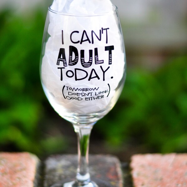 I Can't Adult Today {Tomorrow Doesn't Look Good Either} | 20oz Wine Glass | Funny Quote | Wine Lover