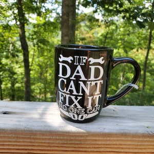 If dad can&#39;t fix it no one can coffee mug. Father&#39;s day coffee cup mug