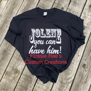Jolene you can have him! T-shirt for the ladies to show their ex their done!