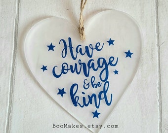 Have Courage and Be Kind Hanging Heart Decoration | Inspirational Quote decoration | Cinderella | Quotes to live by