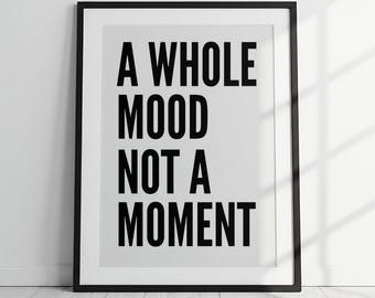A Whole Mood Print, Bold Typography Wall Art, Minimalist Black and White Poster, Modern Quote Print, Aesthetic Room Decor, Digital Download