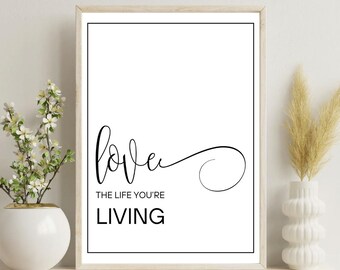 Minimalist Inspirational Wall Art - Love the Life You're Living - Modern Typography Print - Black and White Digital Download - Home Decor