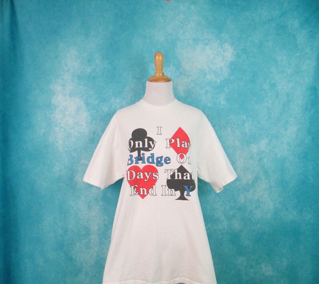 Funny Bridge Card Game Saying Shirt I Only Play Bridge on Days That End