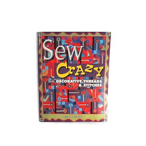 Vintage Quilting Sewing Embroidery Book Sew Crazy 2001 by Alice Kolb American Quilter&#39;s Society Tutorial Paperback