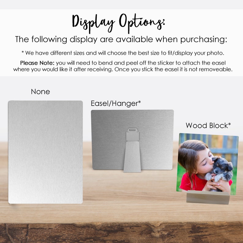Choose from the following display options for our Metal Pictures: None, Easel/Hanger or a Wood Block
