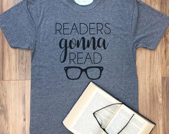 Readers Gonna Read T-Shirt, Book Lovers Tee, Gift for the Book Lover