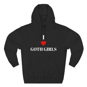 I Love Goth Girls Hoodie, Vintage Gothic Fashion Pullover, Trendy Graphic Sweatshirt, Alternative Style Gift, Edgy Streetwear